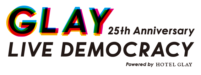 GLAY 25th Anniversary “LIVE DEMOCRACY”